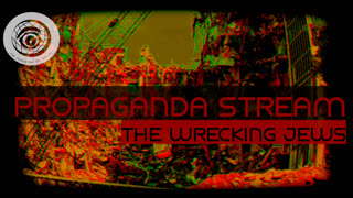 Propaganda Stream - The Wrecking Jews