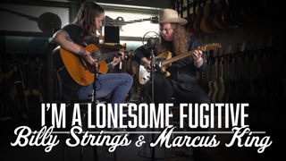 I'm a Lonesome Fugitive - Marcus King & Billy Strings