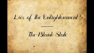 Lies of the Enlightenment 5: The Blank Slate