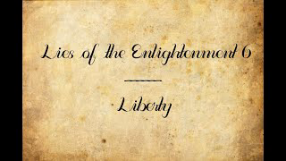 Lies of the Enlightenment 6: Liberty