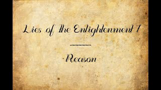 Lies of the Enlightenment 7: Reason