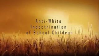 THE ANTI WHITE INDOCTRINATION OF SCHOOL CHILDREN (MUST WATCH / SHARE / RE-UPLOAD)