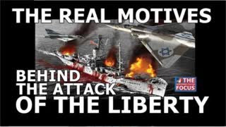 THE REAL MOTIVES BEHIND THE ATTACK OF THE LIBERTY