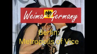 Weimar Germany -- Berlin: Metropolis of Vice (2005)