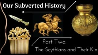 Conspiracy? Our Subverted History, Part 2 - The Scythians and Their Kin