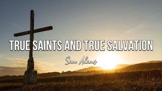 Sam Adams - True Saints and True Salvation