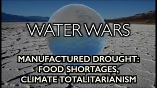 WATER WARS: Manufactured Drought to cause Food Shortages, Climate Totalitarianism