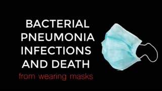 DEATH BY MASK - MASK WEARING, BACTERIAL PNEUMONIA INFECTIONS, AND THE 1918 FLU