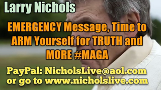 Larry Nichols EMERGENCY Message, Time to ARM Yourself for TRUTH and MORE #MAGA