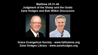 Matthew 25:31-46 - Judgment of the Sheep and the Goats - Zane Hodges and Bob Wilkin