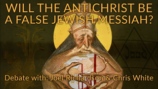 DEBATE With Joel Richardson & Chris White: Will The Antichrist Be A False Jewish Messiah?