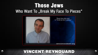 Those Jews Who Want To "Break My Face To Pieces" [Vincent Reynouard]