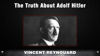 The Truth About Adolf Hitler [Vincent Reynouard]