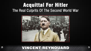 Acquittal for Hitler - The Real Culprits Of The Second World War [Vincent Reynouard]