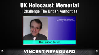 UK Holocaust Memorial - I Challenge The British Authorities [Vincent Reynouard]