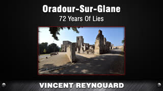 Oradour-Sur-Glane - 72 Years Of Lies [Vincent Reynouard]