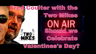 Should we Celebrate Valentines's Day? Fred Coulter with the Two Mikes Podcast