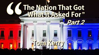 A NationThat Got What It Askede For Part 2   Tom Kerry