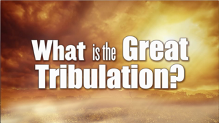 What Is the Great Tribulation?