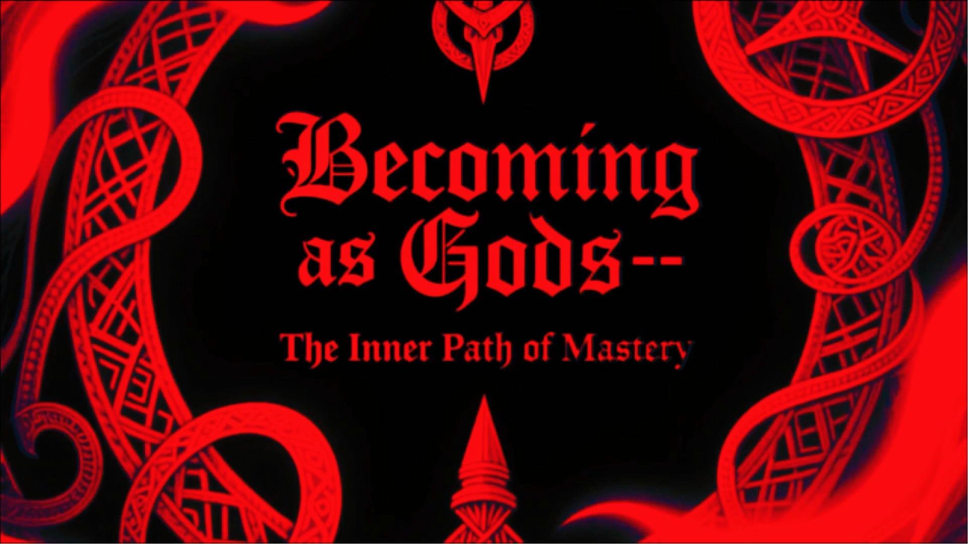 The Gods Within: Forging Your Own World - 7. Becoming as Gods: Forging the Forces Within